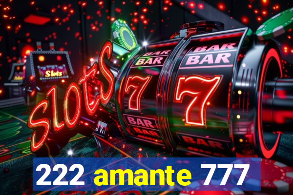 222 amante 777